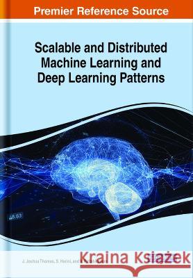 Scalable and Distributed Machine Learning and Deep Learning Patterns J. Joshua Thomas S. Harini V. Pattabiraman 9781668498040 IGI Global - książka