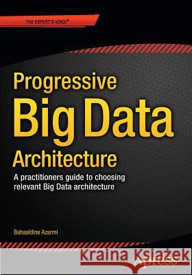 Scalable Big Data Architecture: A Practitioners Guide to Choosing Relevant Big Data Architecture Azarmi, Bahaaldine 9781484213278 Apress - książka