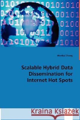 Scalable Hybrid Data Dissemination for Internet Hot Spots Wenhui Zhang 9783836485883 VDM Verlag - książka