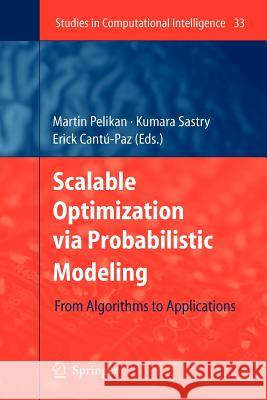 Scalable Optimization via Probabilistic Modeling: From Algorithms to Applications Martin Pelikan, Kumara Sastry, Erick Cantú-Paz 9783642071164 Springer-Verlag Berlin and Heidelberg GmbH &  - książka