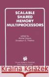 Scalable Shared Memory Multiprocessors Michel DuBois Shreekant S. Thakkar Michel DuBois 9780792392194 Kluwer Academic Publishers