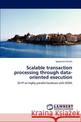Scalable transaction processing through data-oriented execution Pandis, Ippokratis 9783848446193 LAP Lambert Academic Publishing - książka