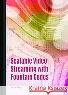 Scalable Video Streaming with Fountain Codes Sajid Nazir 9781443877572 Cambridge Scholars Publishing (RJ) - książka