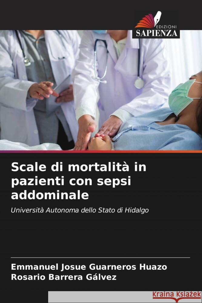Scale di mortalità in pazienti con sepsi addominale Guarneros Huazo, Emmanuel Josue, Barrera Gálvez, Rosario 9786205095058 Edizioni Sapienza - książka