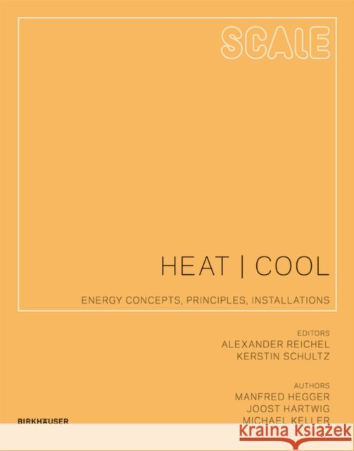 Scale: Heat | Cool : Energy Concepts, Principles, Installations Manfred Hegger Alexander Reichel Kerstin Schultz 9783034605137 Birkhauser - książka