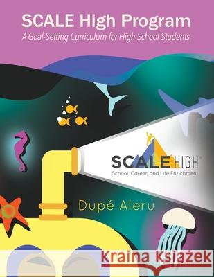 SCALE High Program: A Goal-Setting Curriculum for High School Students Dupé Aleru 9780999321409 Dupe R. Aleru - książka