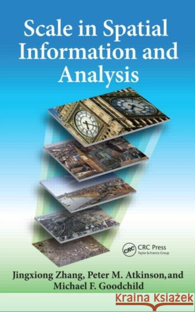 Scale in Spatial Information and Analysis Jingxiong Zhang Peter Atkinson Michael Goodchild 9781439829370 CRC Press - książka