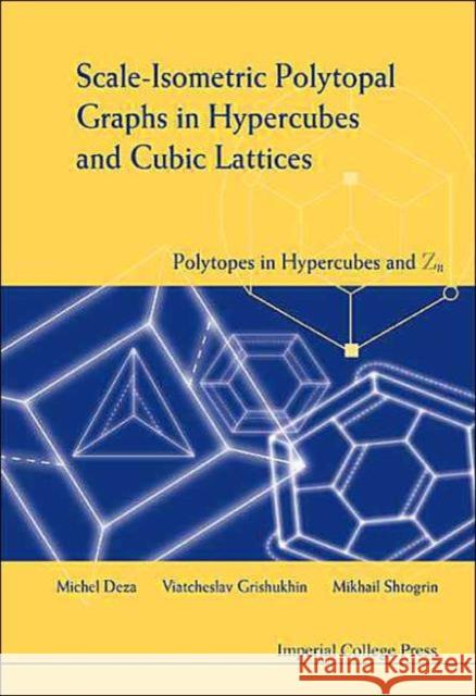 Scale-Isometric Polytopal Graphs in Hypercubes and Cubic Lattices: Polytopes in Hypercubes and Zn Deza, Michel-Marie 9781860944215 Imperial College Press - książka