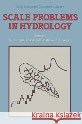 Scale Problems in Hydrology: Runoff Generation and Basin Response V.K. Gupta, I. Rodriguez-Iturbe, E.F. Wood 9789401085793 Springer - książka