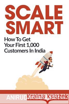 Scale Smart: How to Get Your First 1,000 Customers In India Anirudh Narayan 9781684661633 Notion Press - książka