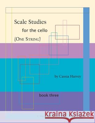 Scale Studies for the Cello (One String), Book Three Cassia Harvey 9781635231892 C. Harvey Publications - książka