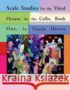 Scale Studies for the Third Octave for the Cello, Book One Cassia Harvey 9781635230772 C. Harvey Publications