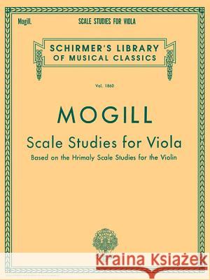 Scale Studies for Viola: Schirmer Library of Classics Volume 1860 Viola Method Mogill Leonard Leonard Mogill 9780793554461 G. Schirmer - książka