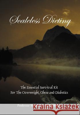 Scaleless Dieting: The Essential Survival Kit for the Overweight, Obese and Diabetics Sleet Bsme, Wendell C. 9781467035682 Authorhouse - książka