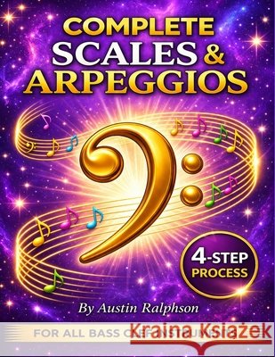 Scales and arpeggios book for all BASS CLEF instruments: Simple process to success in every key Ralphson, Austin H. 9798255123858 Independently Published - książka