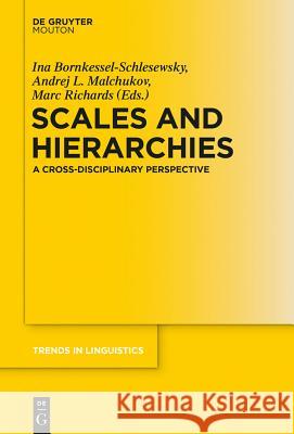 Scales and Hierarchies: A Cross-Disciplinary Perspective Bornkessel-Schlesewsky, Ina 9783110344004 De Gruyter Mouton - książka