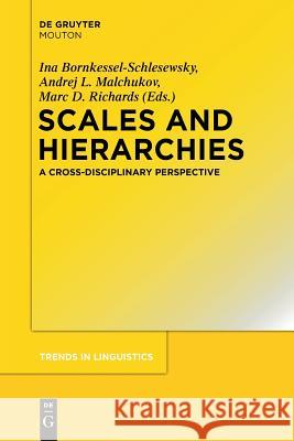 Scales and Hierarchies: A Cross-Disciplinary Perspective Ina Bornkessel-Schlesewsky, Andrej Malchukov, Marc D. Richards 9783110555417 De Gruyter - książka