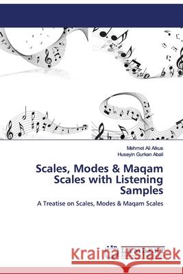 Scales, Modes & Maqam Scales with Listening Samples Mehmet Ali Alkus Huseyin Gurkan Abali 9783659124204 LAP Lambert Academic Publishing - książka