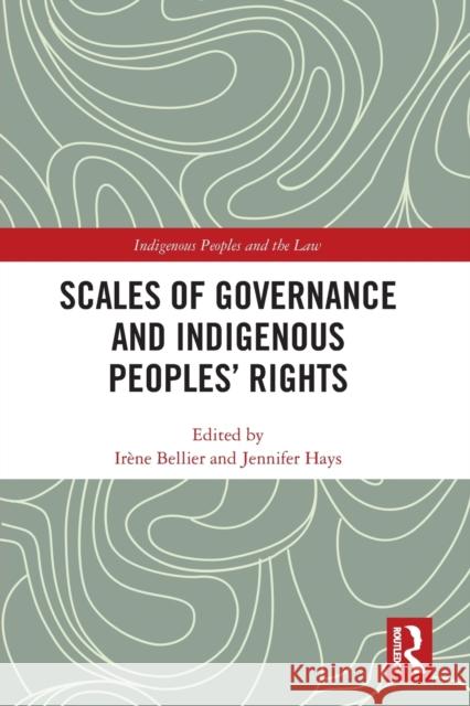 Scales of Governance and Indigenous Peoples' Rights Irene Bellier Jennifer Hays 9781032088525 Routledge - książka