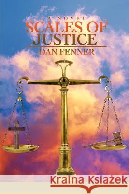 Scales Of Justice Dan A. Fenner 9780595439683 iUniverse - książka