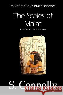 Scales of Ma'at: A Guide for the Incarcerated S. Connolly 9781494840624 Createspace - książka