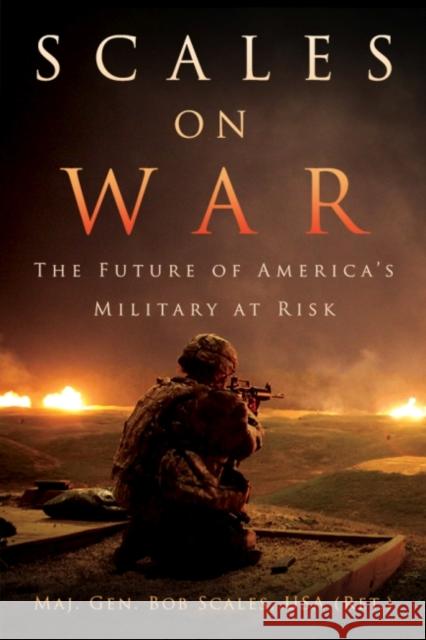 Scales on War: The Future of America's Military at Risk Maj Gen Bob Scale 9781682471029 US Naval Institute Press - książka