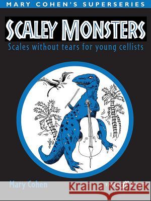 Scaley Monsters: Scales Without Tears for Young Cellists Mary Cohen 9780571529834 FABER AND FABER - książka