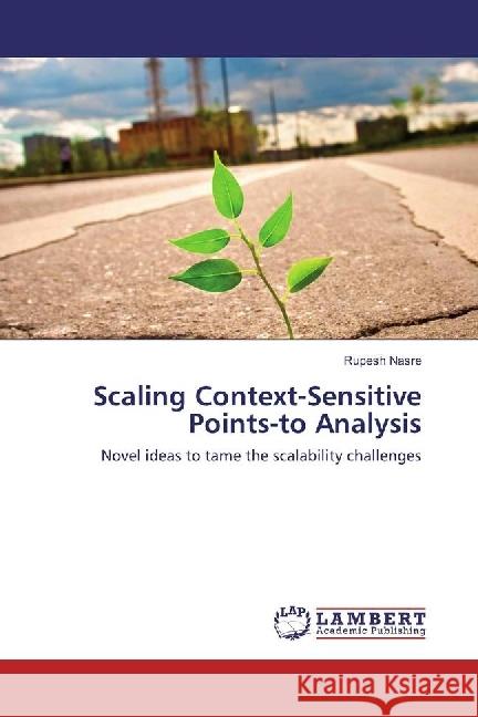 Scaling Context-Sensitive Points-to Analysis : Novel ideas to tame the scalability challenges Nasre, Rupesh 9783659977183 LAP Lambert Academic Publishing - książka
