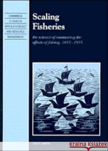 Scaling Fisheries: The Science of Measuring the Effects of Fishing, 1855 1955 Smith, Tim D. 9780521390323 Cambridge University Press - książka