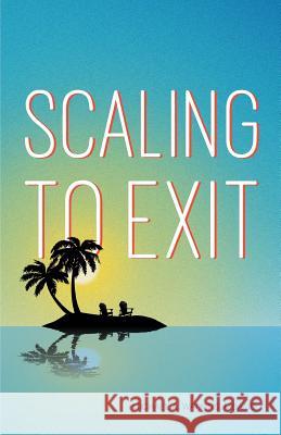 Scaling to Exit Michael A. Watkins 9781987566550 Createspace Independent Publishing Platform - książka