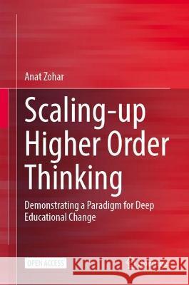 Scaling-up Higher Order Thinking: Demonstrating a Paradigm for Deep Educational Change Anat Zohar 9783031159695 Springer - książka