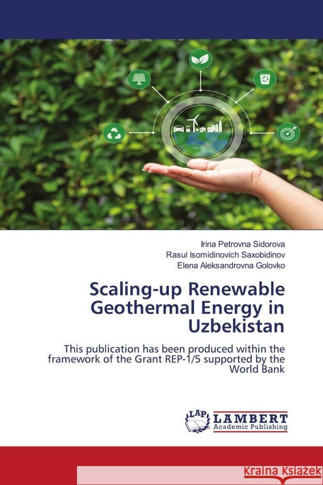 Scaling-up Renewable Geothermal Energy in Uzbekistan Sidorova, Irina Petrovna, Saxobidinov, Rasul Isomidinovich, Golovko, Elena Aleksandrovna 9786208428631 LAP Lambert Academic Publishing - książka