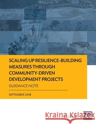 Scaling Up Resilience-Building Measures through Community-Driven Development Projects: Guidance Note Asian Development Bank 9789292613280 Asian Development Bank - książka