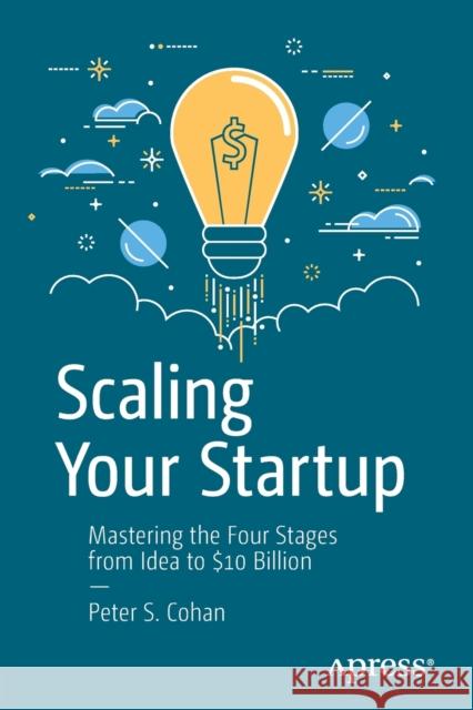 Scaling Your Startup: Mastering the Four Stages from Idea to $10 Billion Cohan, Peter S. 9781484243114 Apress - książka