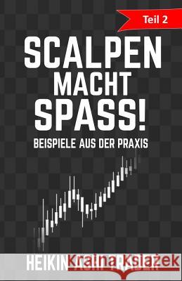 Scalpen macht Spass 2: Teil 2: Beispiele aus der Praxis Ashi Trader, Heikin 9781522809326 Createspace Independent Publishing Platform - książka