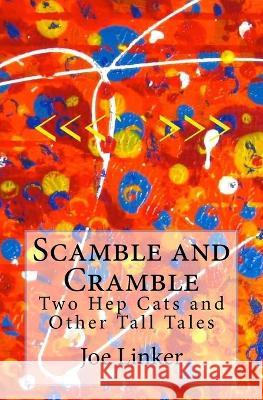 Scamble and Cramble: Two Hep Cats and Other Tall Tales Joe Linker 9781533501080 Createspace Independent Publishing Platform - książka