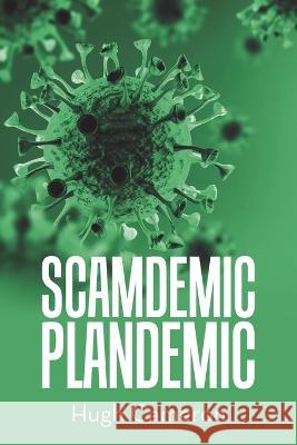 Scamdemic- Plandemic Hugh Cameron   9781669874430 Xlibris Us - książka