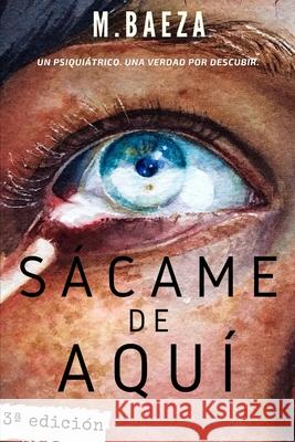 Sácame de Aquí: Un psiquiátrico. Una verdad por descubrir. Baeza, M. 9781656171511 Independently Published - książka