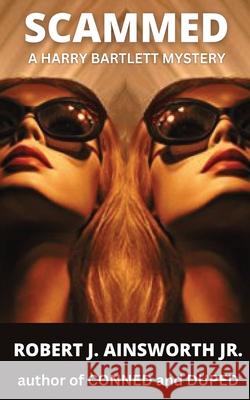 Scammed: A Harry Bartlett Mystery Robert J Ainsworth, Jr 9798395330154 Independently Published - książka