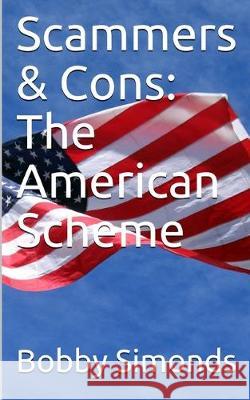 Scammers & Cons: The American Scheme Bobby Simonds 9781704341842 Independently Published - książka