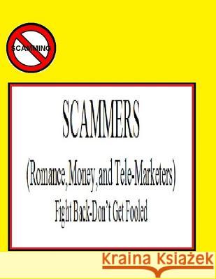 SCAMMERS (Romance, Money, & Telemarketers): Fight Back-Don't Get Fooled Ligia Wahya Isdzanii 9781530294169 Createspace Independent Publishing Platform - książka