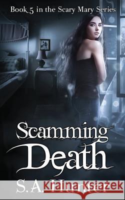 Scamming Death S. a. Hunter 9781539101482 Createspace Independent Publishing Platform - książka