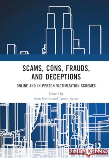 Scams, Cons, Frauds, and Deceptions: Online and In-Person Victimization Schemes Sean Byrne James Byrne 9781032756455 Routledge - książka