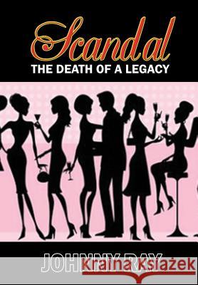 Scandal--The Death of a Legacy Johnny Ray 9781940949185 Sir John Publishing - książka