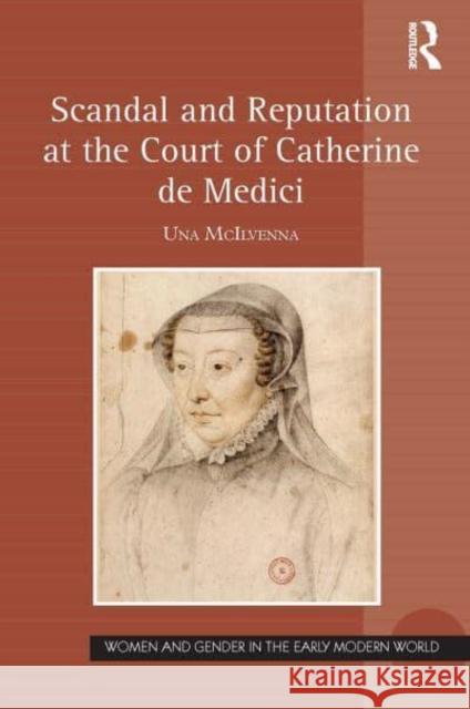 Scandal and Reputation at the Court of Catherine de Medici Una McIlvenna 9781032402505 Taylor & Francis - książka