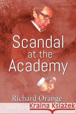 Scandal at the Academy: #metoo hits the Nobel Prize Orange, Richard 9781791636883 Independently Published - książka