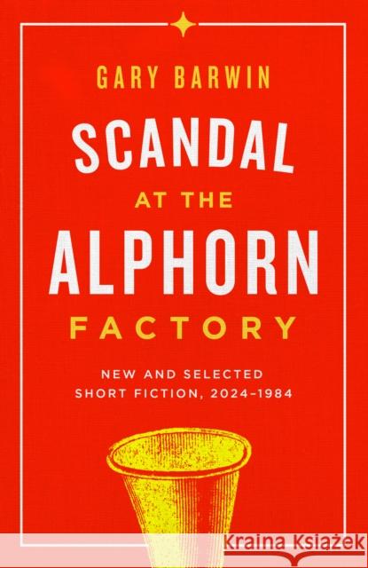 Scandal at the Alphorn Factory: New and Selected Short Fiction, 19842024 Gary Barwin 9781738009886 Assembly Press - książka