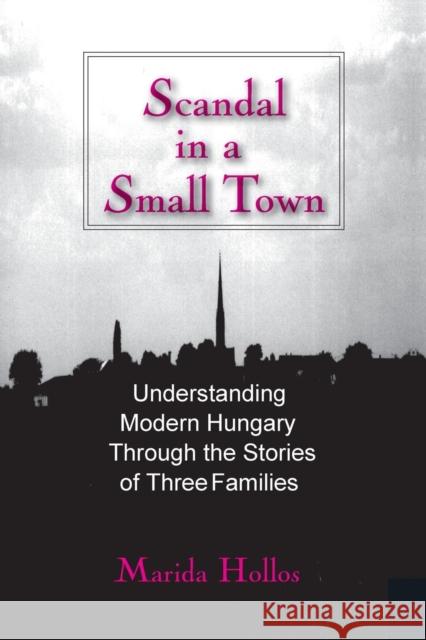 Scandal in a Small Town: Understanding Modern Hungary Through the Stories of Three Families Hollos, Marida C. 9780765634740 M.E. Sharpe - książka
