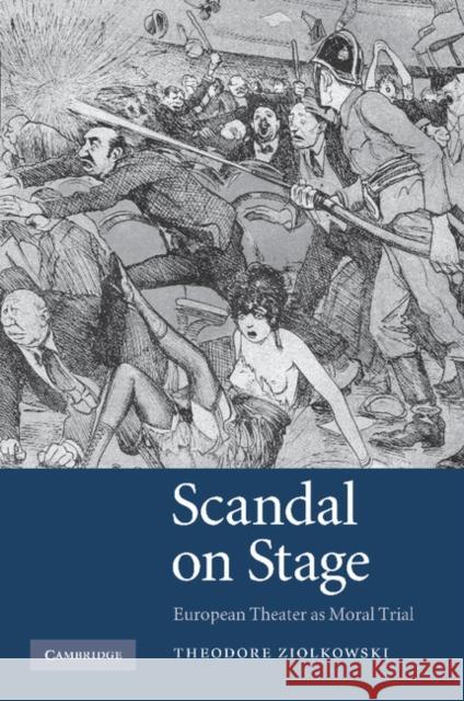 Scandal on Stage: European Theater as Moral Trial Ziolkowski, Theodore 9781107412637 Cambridge University Press - książka
