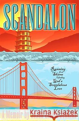 Scandalon: Running from Shame and Finding God's Scandalous Love Susan Elaine Jenkins 9780981892900 Cladach Publishing - książka